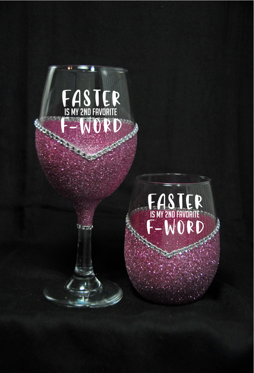 Faster is my 2nd Fav F-Word Bling Stem or Stemless Wine Glasses-Choose your color-Just Sayin'