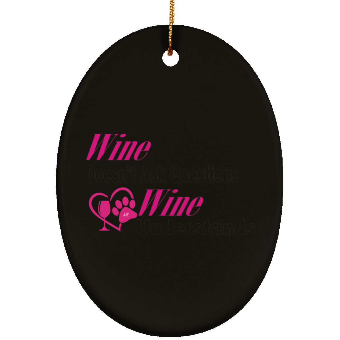 Housewares Black / One Size WineyBitches.co "Wine Don't Ask Questions..." Ceramic Oval Ornament WineyBitchesCo