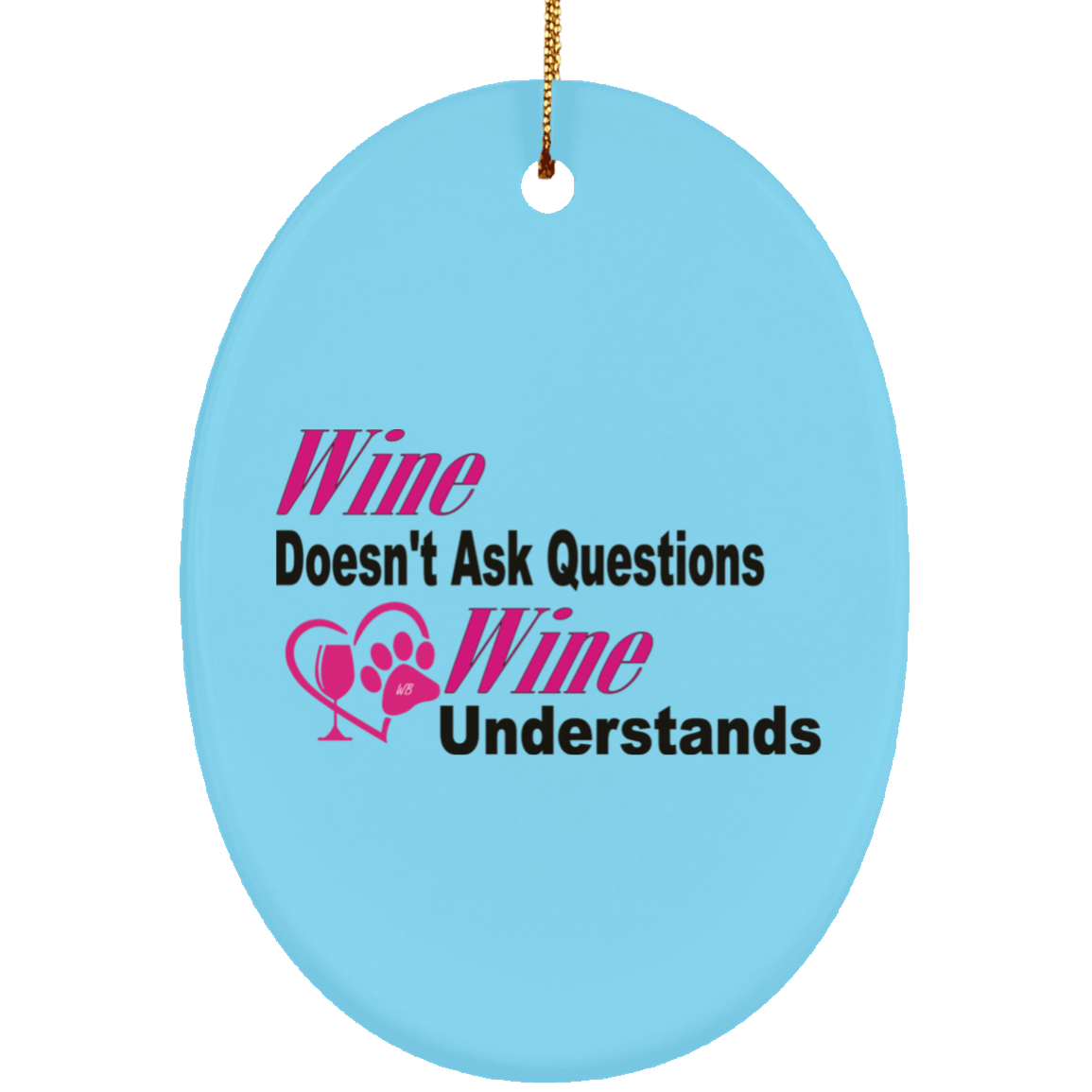 Housewares Columbia Blue / One Size WineyBitches.co "Wine Don't Ask Questions..." Ceramic Oval Ornament WineyBitchesCo