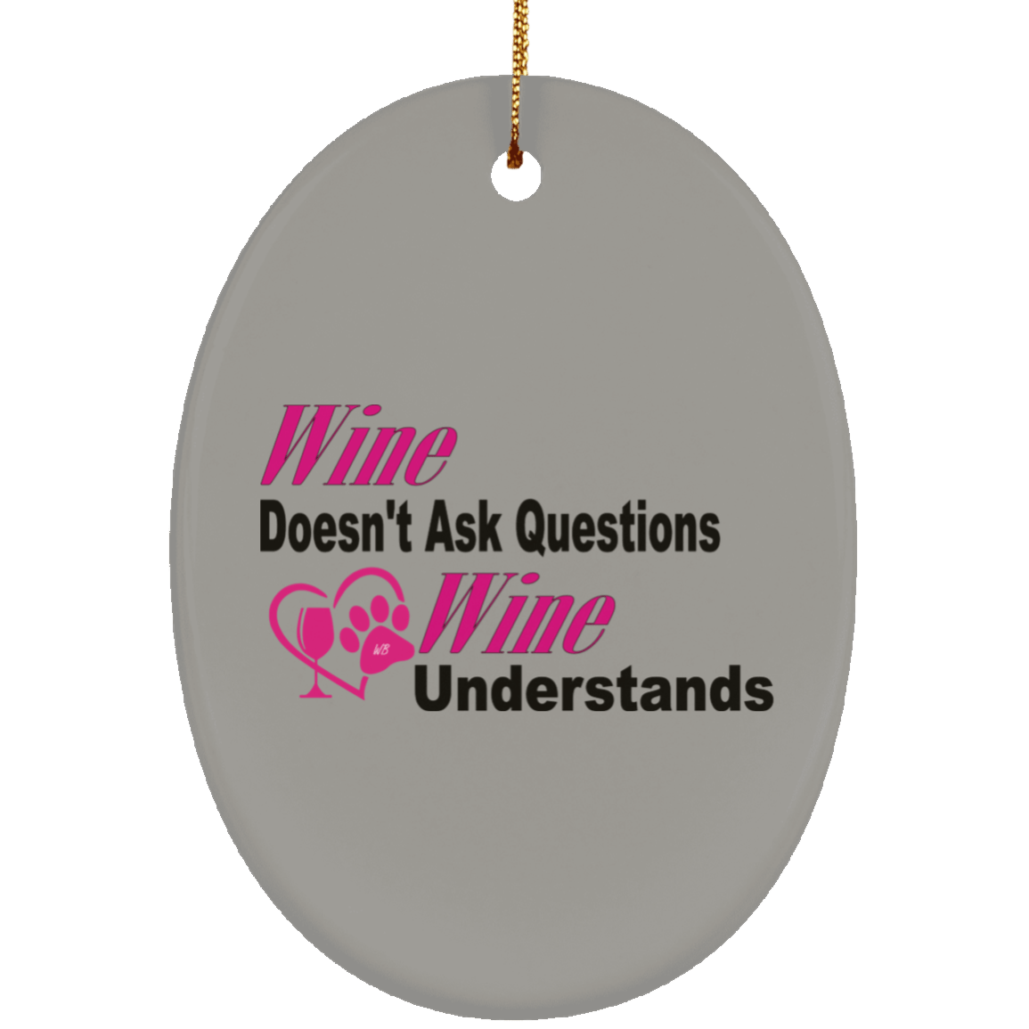 Housewares Gray / One Size WineyBitches.co "Wine Don't Ask Questions..." Ceramic Oval Ornament WineyBitchesCo