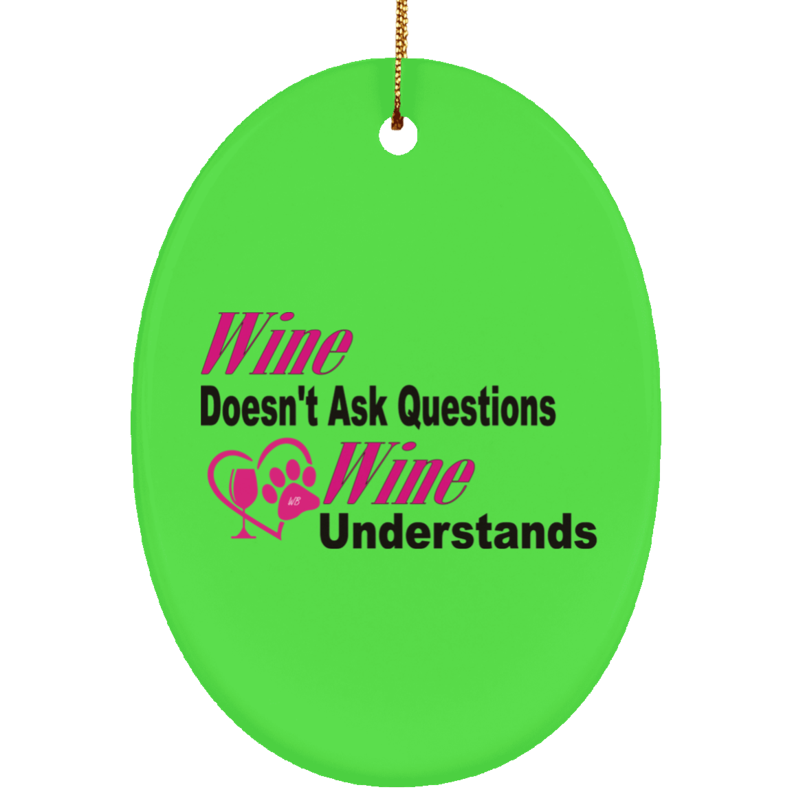 Housewares Kelly / One Size WineyBitches.co "Wine Don't Ask Questions..." Ceramic Oval Ornament WineyBitchesCo