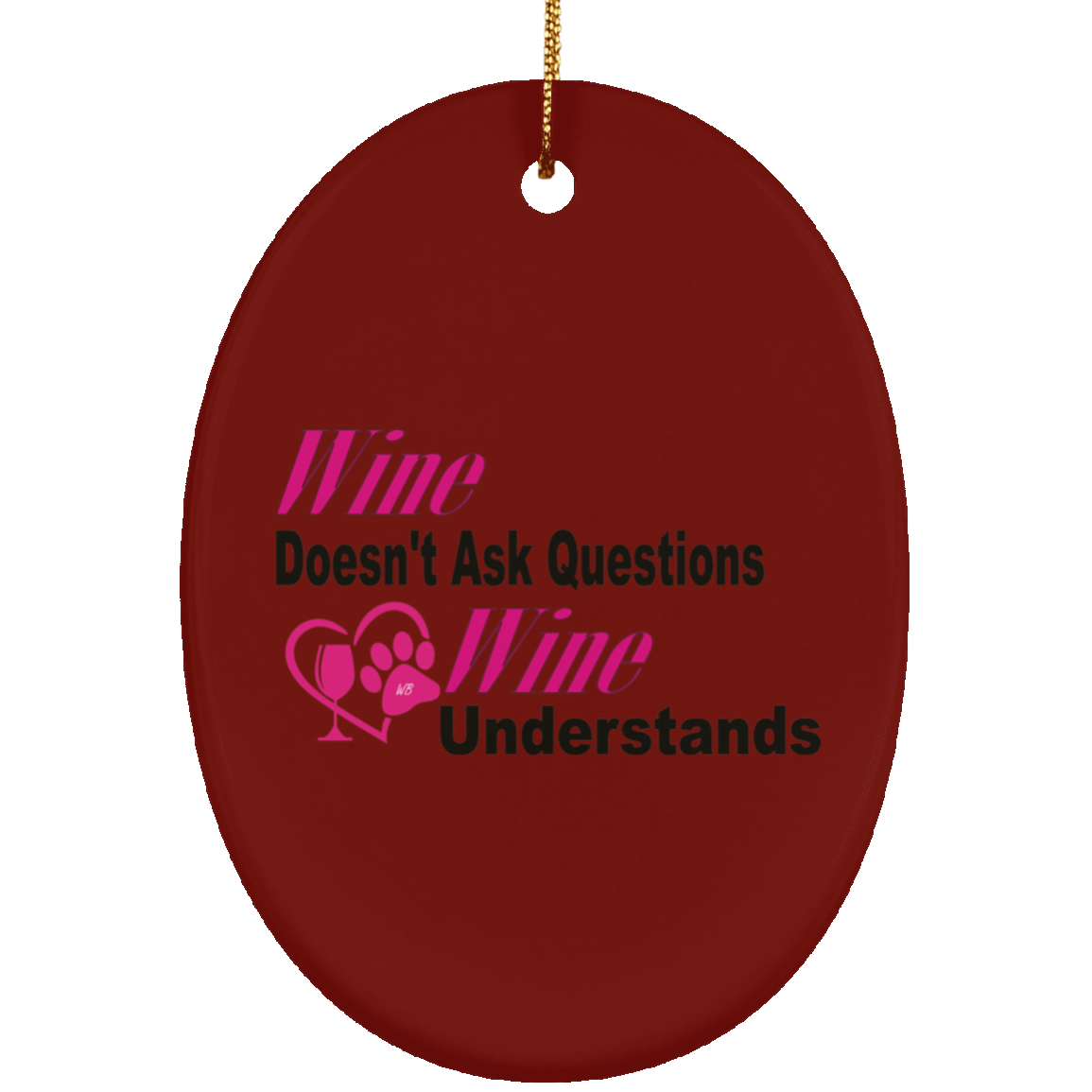 Housewares Maroon / One Size WineyBitches.co "Wine Don't Ask Questions..." Ceramic Oval Ornament WineyBitchesCo