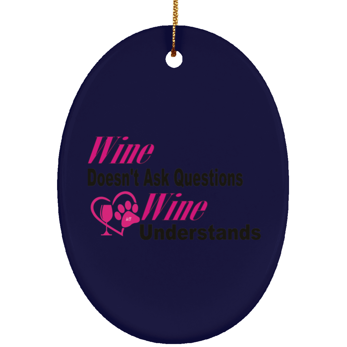 Housewares Navy / One Size WineyBitches.co "Wine Don't Ask Questions..." Ceramic Oval Ornament WineyBitchesCo