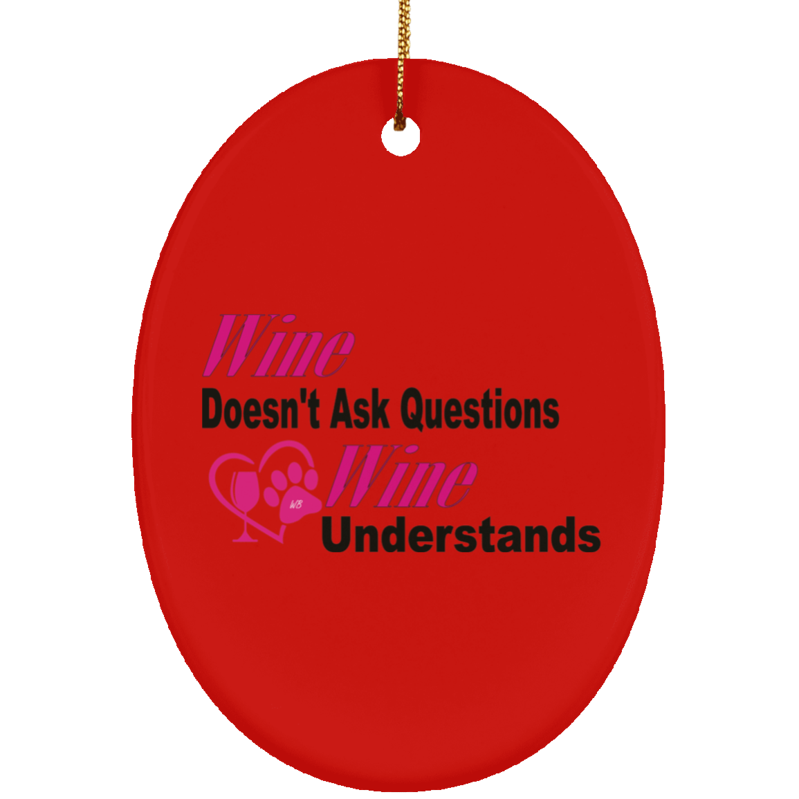 Housewares Red / One Size WineyBitches.co "Wine Don't Ask Questions..." Ceramic Oval Ornament WineyBitchesCo