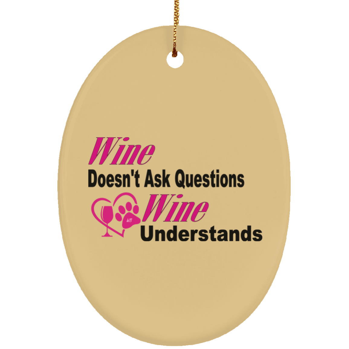 Housewares Tan / One Size WineyBitches.co "Wine Don't Ask Questions..." Ceramic Oval Ornament WineyBitchesCo