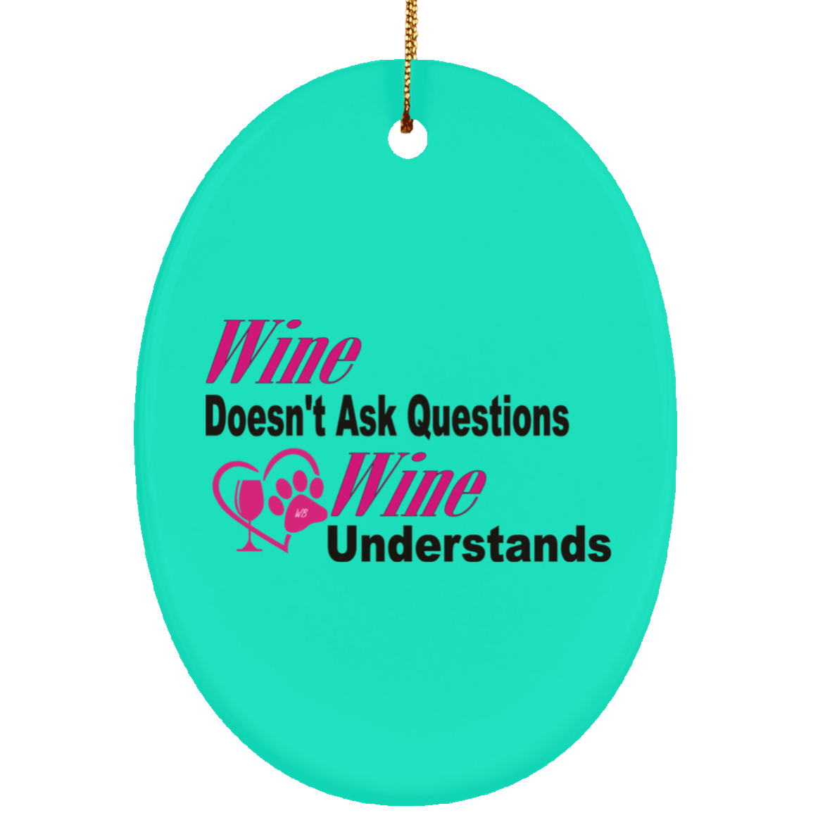 Housewares Teal / One Size WineyBitches.co "Wine Don't Ask Questions..." Ceramic Oval Ornament WineyBitchesCo