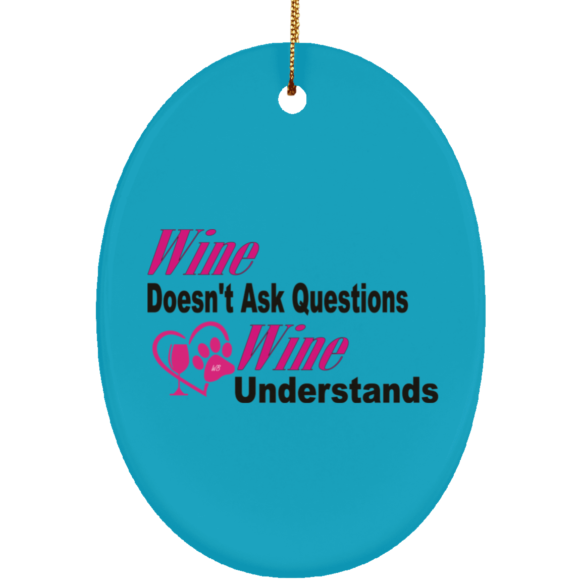Housewares Turquoise / One Size WineyBitches.co "Wine Don't Ask Questions..." Ceramic Oval Ornament WineyBitchesCo