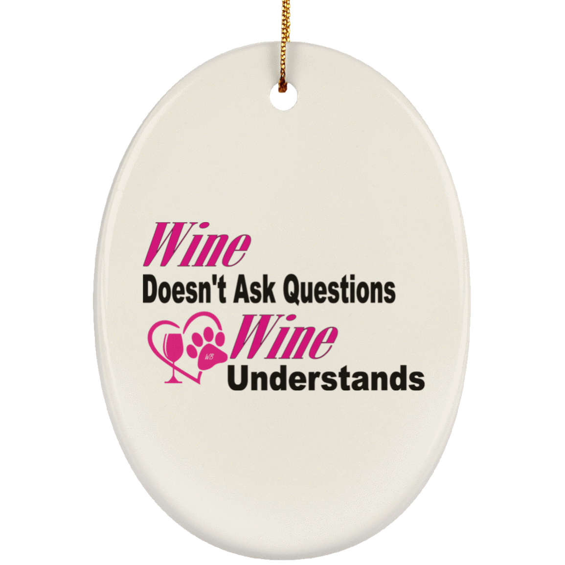Housewares White / One Size WineyBitches.co "Wine Don't Ask Questions..." Ceramic Oval Ornament WineyBitchesCo