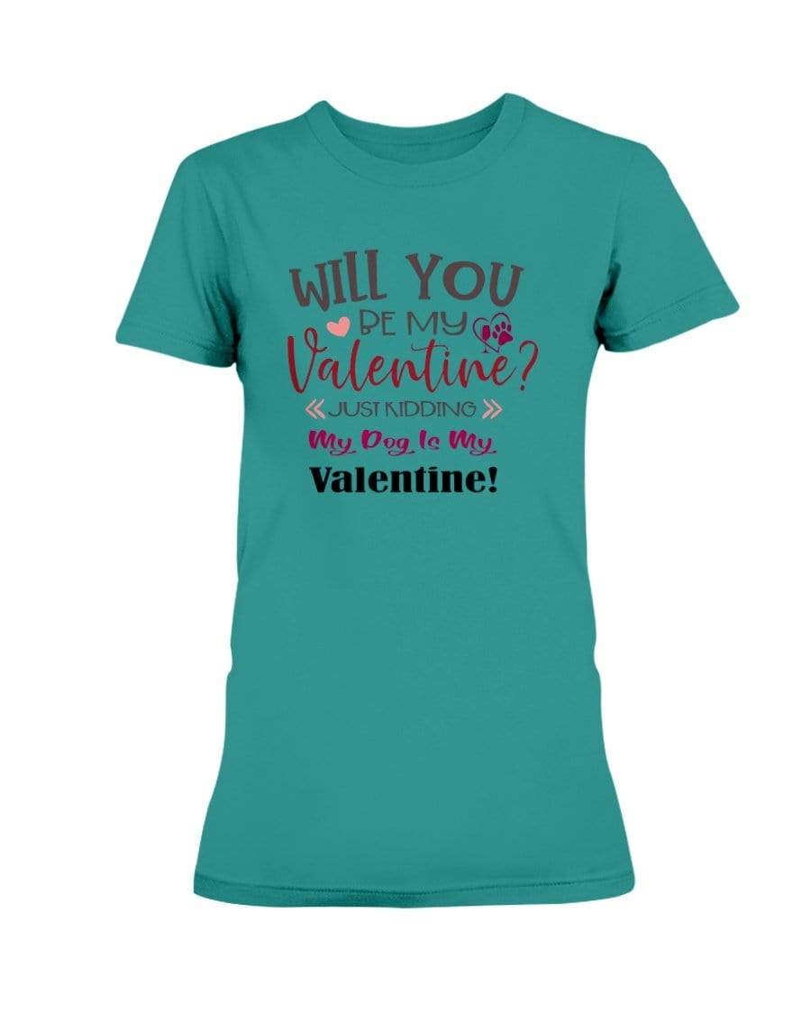 Shirts Antique Jade Dome / S Winey Bitches Co "Will You Be My Valintine, Just Kidding My Dog Is My Valentine" Ladies Missy T-Shirt WineyBitchesCo