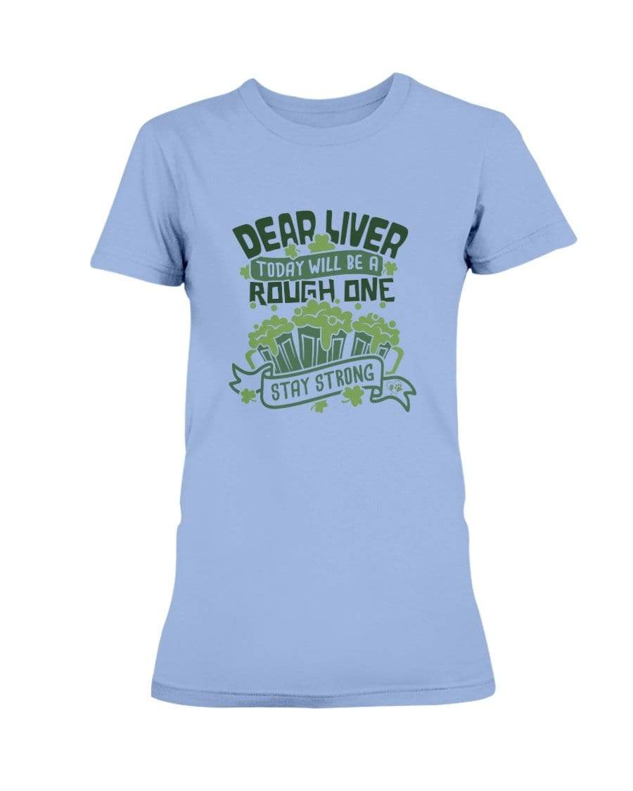 Shirts Carolina Blue / S Winey Bitches Co "Dear Liver Todays A Rough One, Stay Strong" Ladies Missy T-Shirt WineyBitchesCo