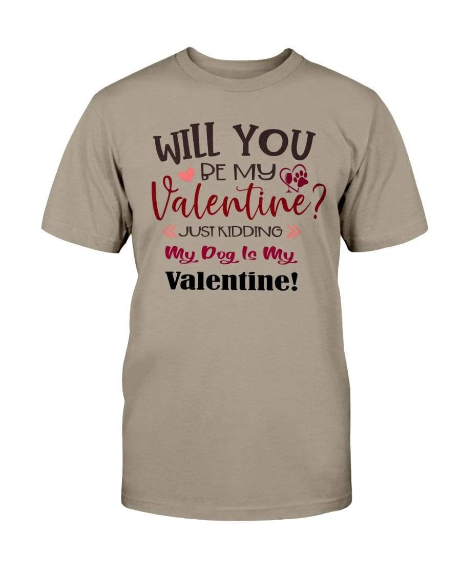 Shirts Prairie Dust / S Winey Bitches Co "Will You Be My Valintine, Just Kidding My Dog Is My Valentine" Ultra Cotton T-Shirt WineyBitchesCo