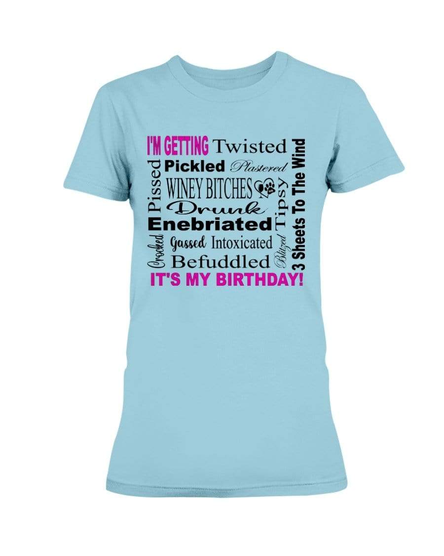 Shirts Sky / XS Winey Bitches Co "I'm Getting Drunk-It's My Birthday"-Pink-Blk Letters Ultra Ladies T-Shirt WineyBitchesCo