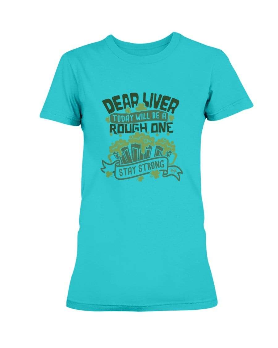Shirts Tropical Blue / S Winey Bitches Co "Dear Liver Todays A Rough One, Stay Strong" Ladies Missy T-Shirt WineyBitchesCo