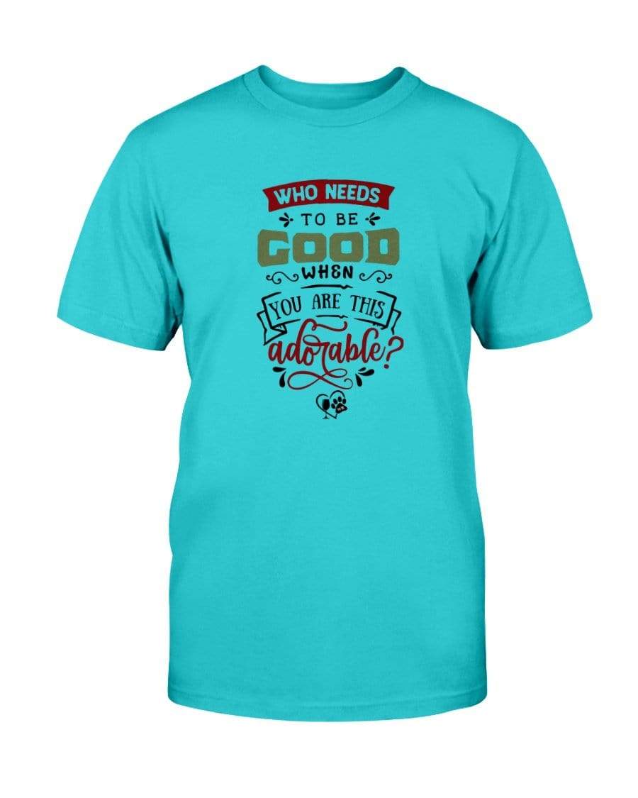 Shirts Tropical Blue / S Winey Bitches Co "Who Needs To Be Good When You Are This Adorable" Ultra Cotton T-Shirt WineyBitchesCo