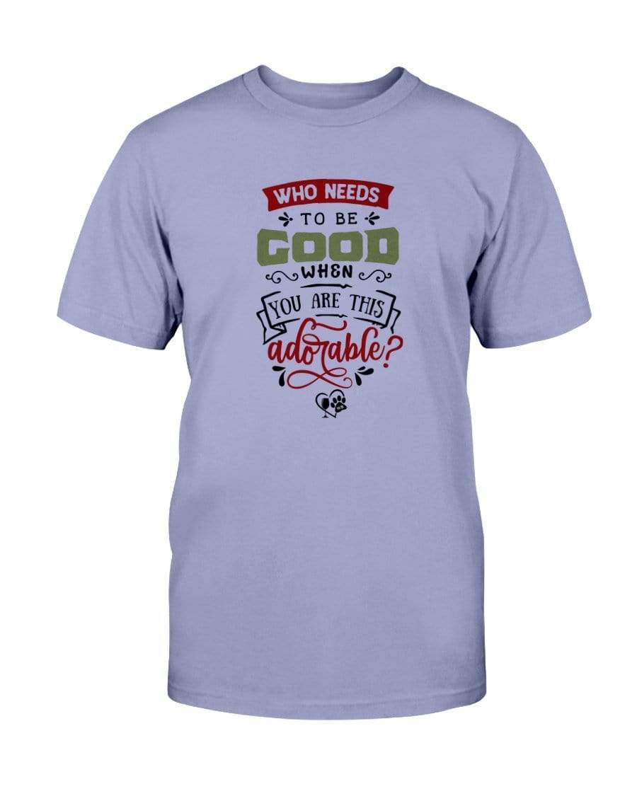 Shirts Violet / S Winey Bitches Co "Who Needs To Be Good When You Are This Adorable" Ultra Cotton T-Shirt WineyBitchesCo