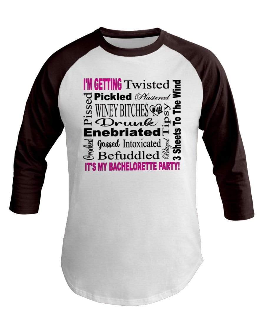 Shirts White/Brown / XS Winey Bitches Co "I'm Getting...It's My Bachlorette Party" 3/4 Sleeve Raglan Shirt WineyBitchesCo