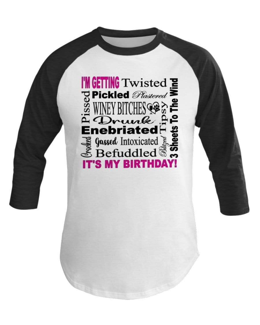 Shirts White/Hth Black / XS Winey Bitches Co "I'm Getting Drunk-It's My Birthday"-Pink-Blk Letters 3/4 Sleeve Raglan Shirt WineyBitchesCo
