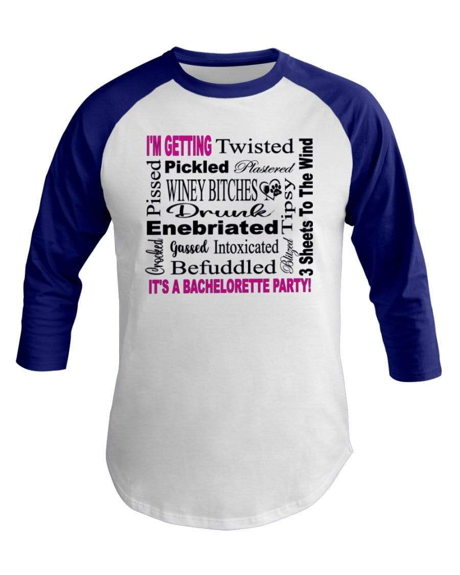 Shirts White/Lapis / XS Winey Bitches Co "I'm Getting...It's A Bachlorette Party" 3/4 Sleeve Raglan Shirt WineyBitchesCo