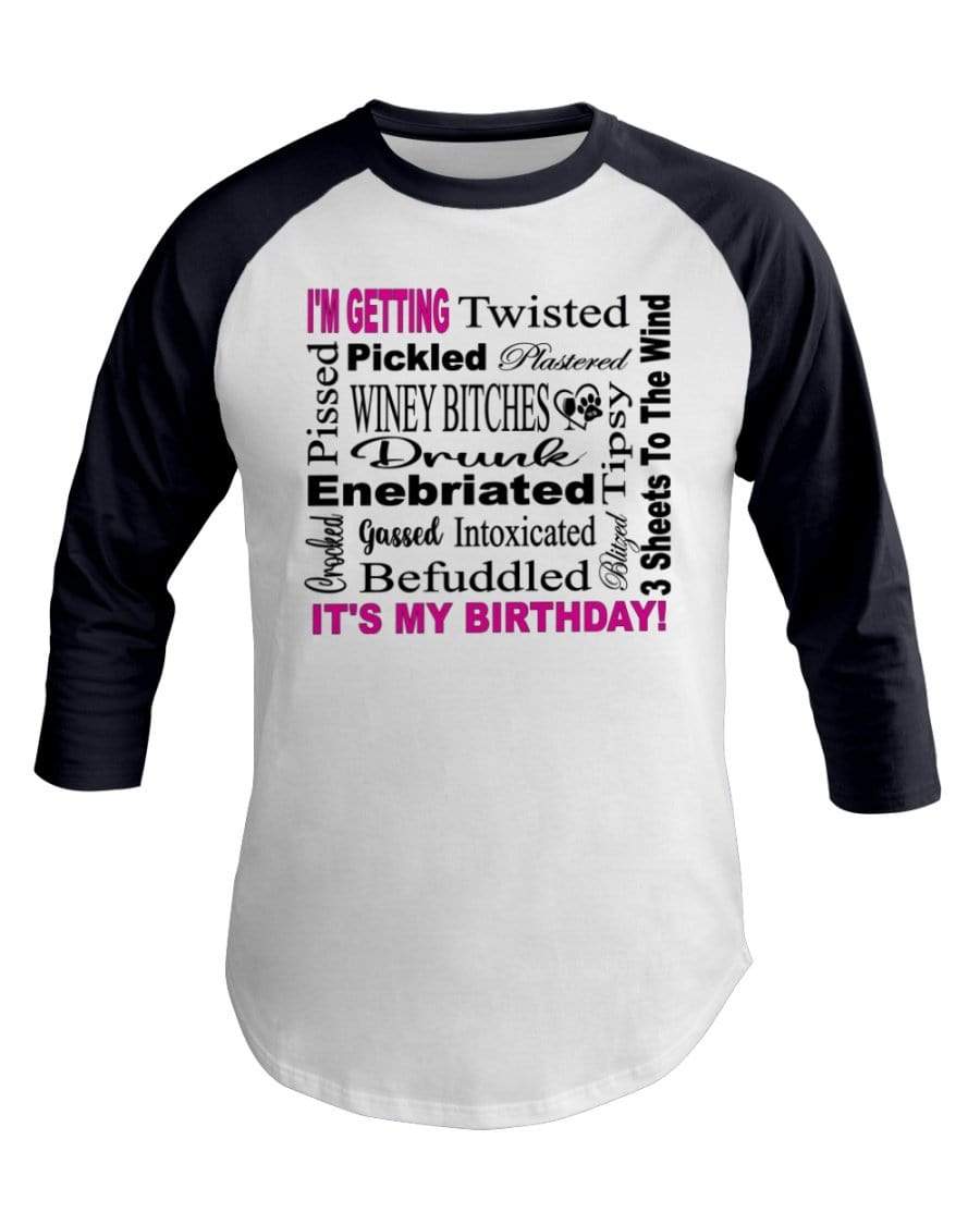 Shirts White/Navy / XS Winey Bitches Co "I'm Getting Drunk-It's My Birthday"-Pink-Blk Letters 3/4 Sleeve Raglan Shirt WineyBitchesCo