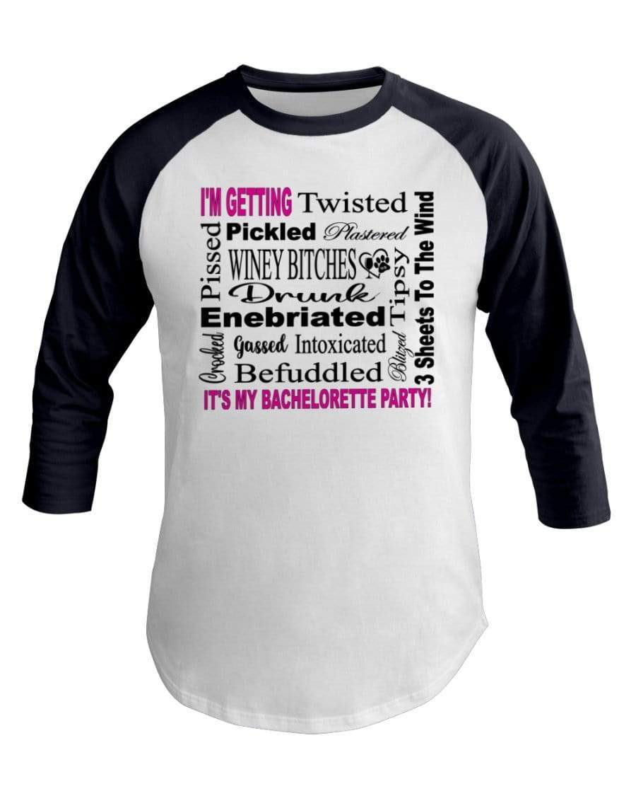 Shirts White/Navy / XS Winey Bitches Co "I'm Getting...It's My Bachlorette Party" 3/4 Sleeve Raglan Shirt WineyBitchesCo