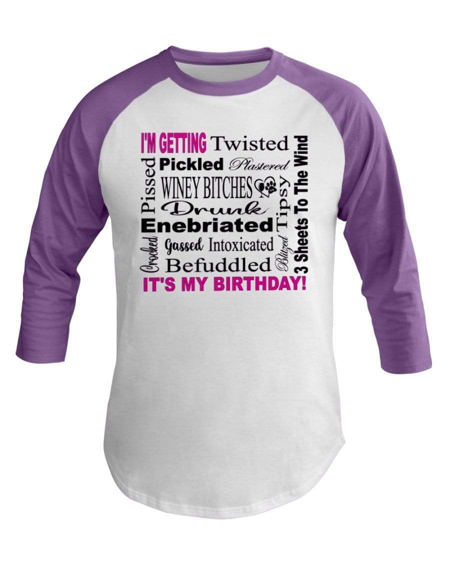 Shirts White/Orchid / XS Winey Bitches Co "I'm Getting Drunk-It's My Birthday"-Pink-Blk Letters 3/4 Sleeve Raglan Shirt WineyBitchesCo