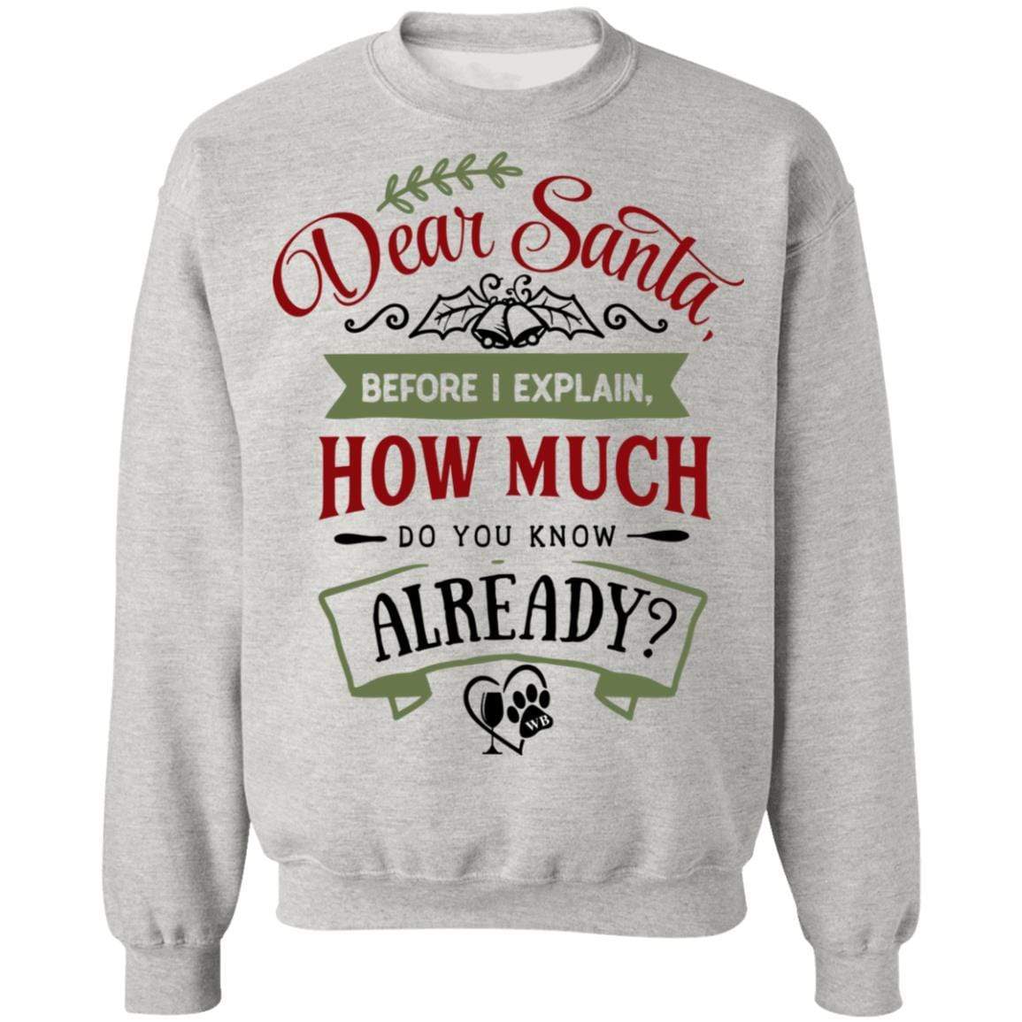 Sweatshirts Ash / S WineyBitches.Co "Dear Santa, Before I Explain, How Much Do You Already Know" Crewneck Pullover Sweatshirt 8 oz. WineyBitchesCo