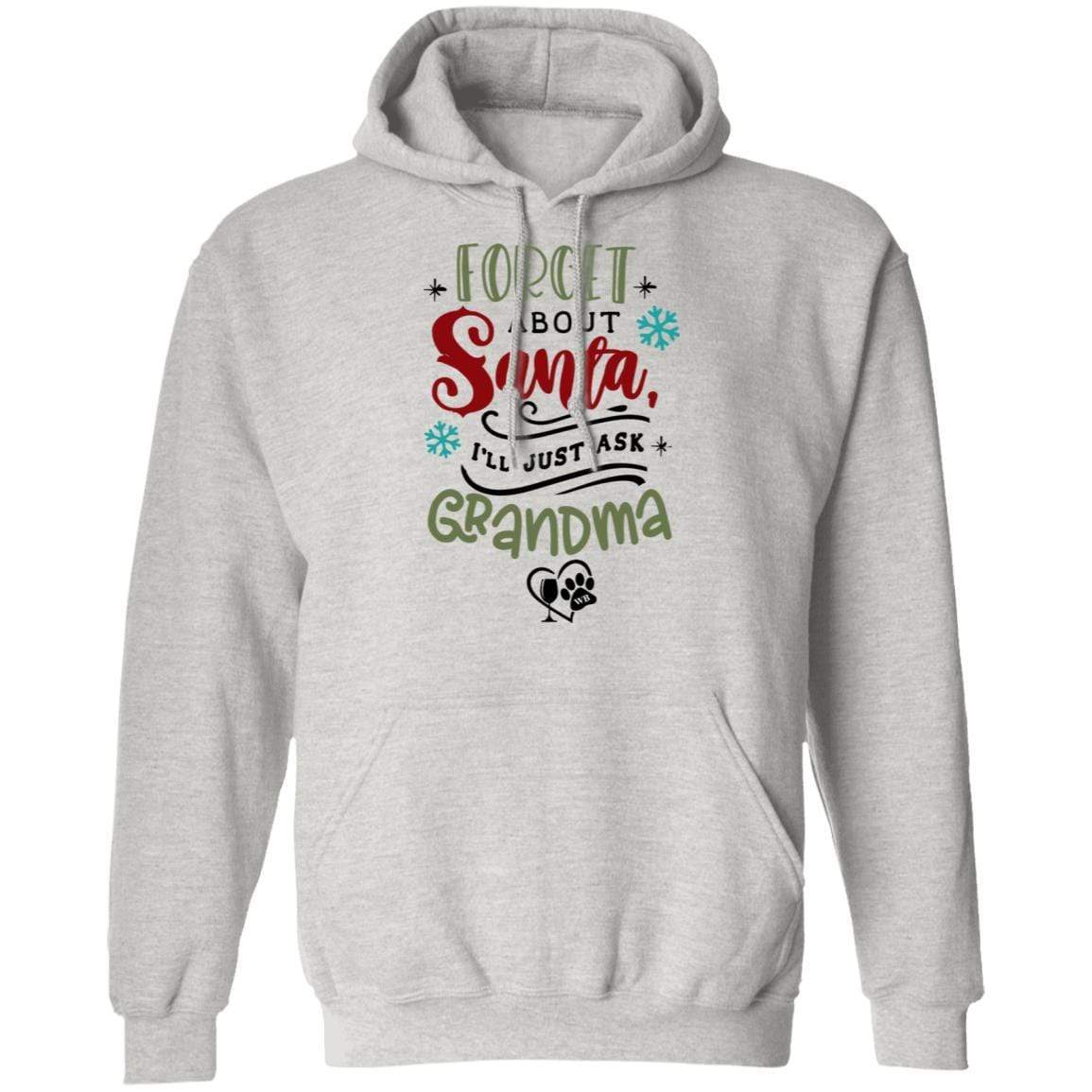 Sweatshirts Ash / S WineyBitches.Co "Forget About Santa, I'll Just Ask Grandma" Pullover Hoodie 8 oz. WineyBitchesCo