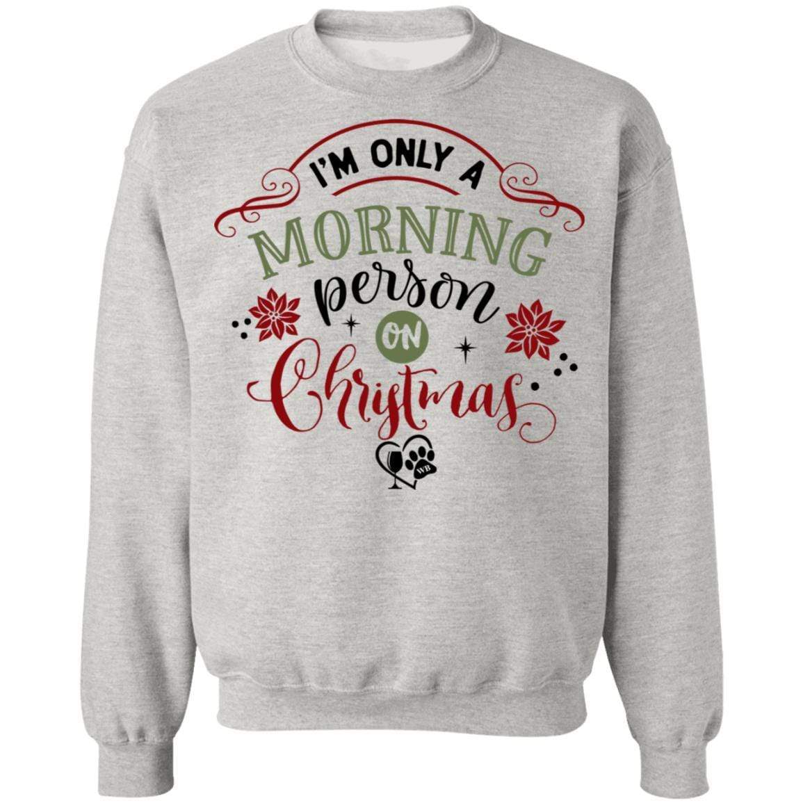 Sweatshirts Ash / S WineyBitches.Co " I'm Only A Morning Person On Christmas" Crewneck Pullover Sweatshirt 8 oz. WineyBitchesCo