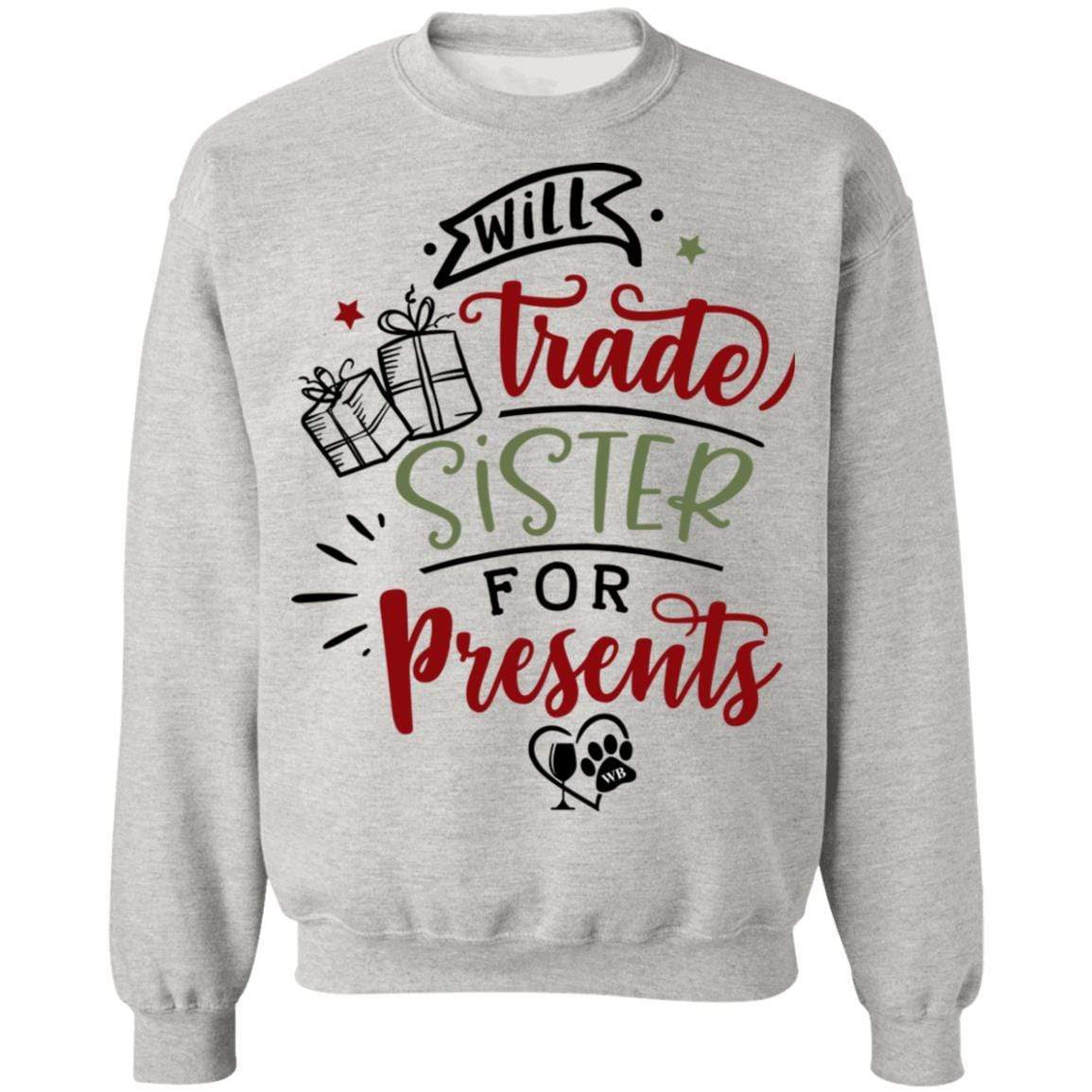 Sweatshirts Ash / S WineyBitches.Co "Will Trade Sister For Presents" Crewneck Pullover Sweatshirt 8 oz. WineyBitchesCo