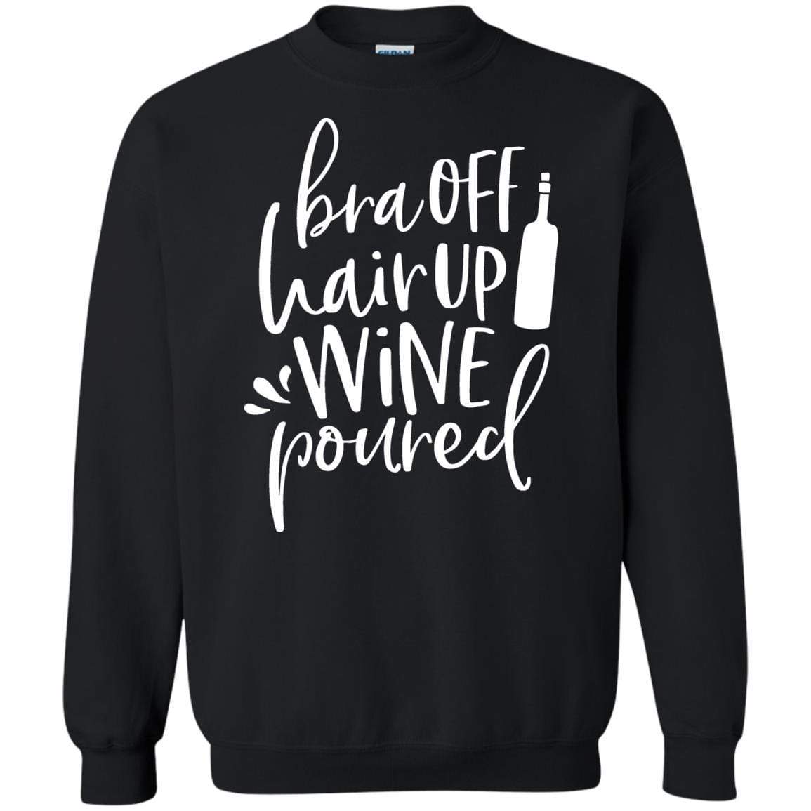 Sweatshirts Black / S WineyBitches.Co Bra Off Hair Up Wine Poured Crewneck Pullover Sweatshirt 8 oz. (Wht Lettering) WineyBitchesCo
