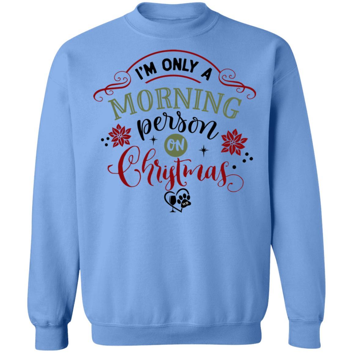 Sweatshirts Carolina Blue / S WineyBitches.Co " I'm Only A Morning Person On Christmas" Crewneck Pullover Sweatshirt 8 oz. WineyBitchesCo