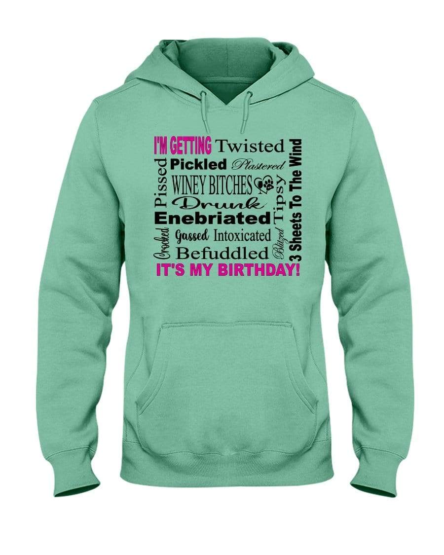 Sweatshirts Cool Mint / S Winey Bitches Co "I'm Getting Drunk-It's My Birthday"-Pink-Blk Letters 50/50 Hoodie WineyBitchesCo