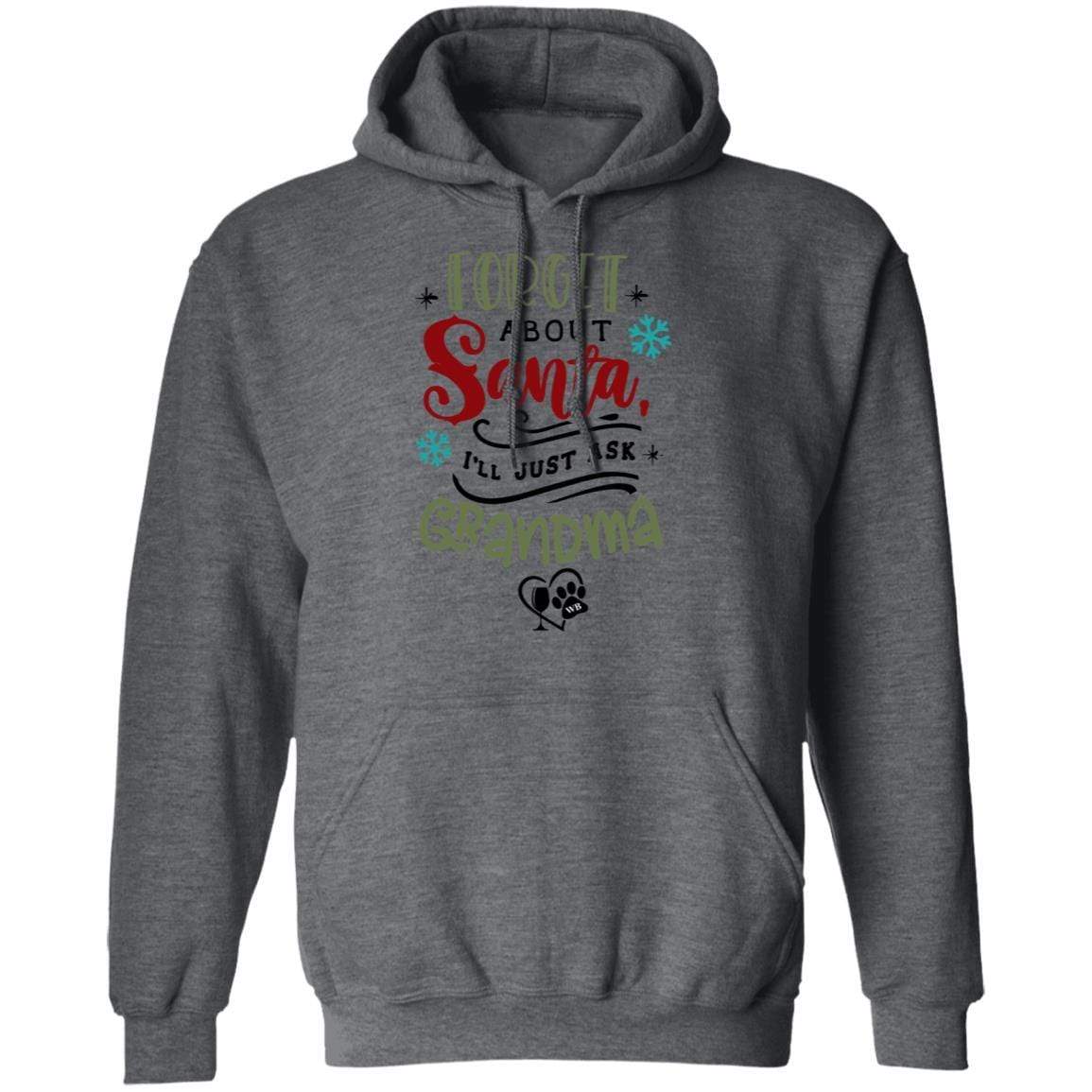 Sweatshirts Dark Heather / S WineyBitches.Co "Forget About Santa, I'll Just Ask Grandma" Pullover Hoodie 8 oz. WineyBitchesCo