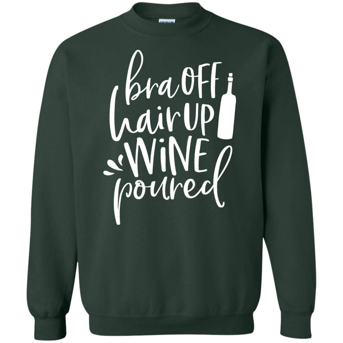 Sweatshirts Forest Green / S WineyBitches.Co Bra Off Hair Up Wine Poured Crewneck Pullover Sweatshirt 8 oz. (Wht Lettering) WineyBitchesCo