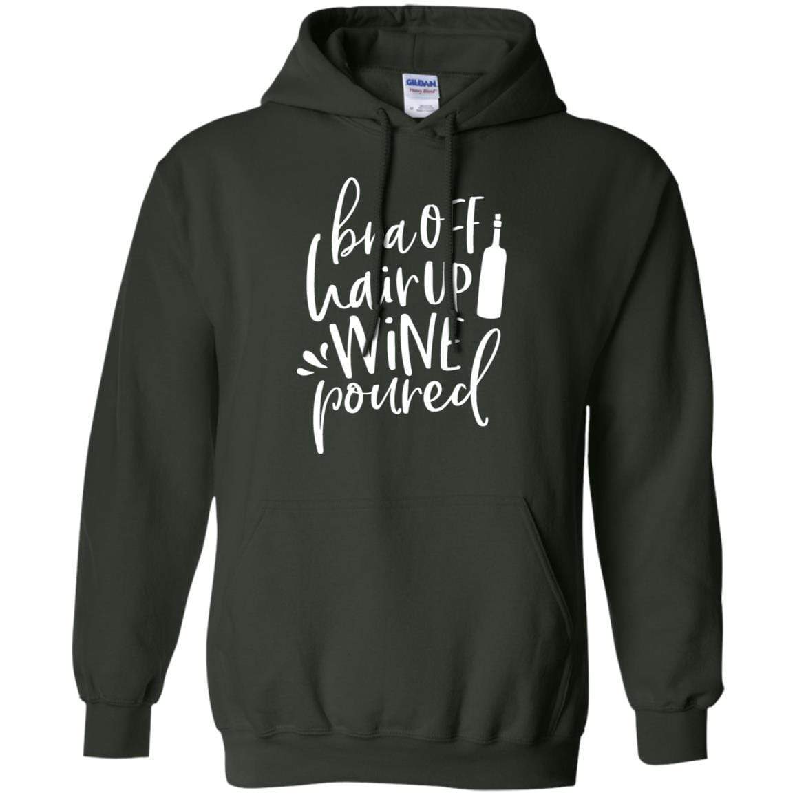 Sweatshirts Forest Green / S WineyBitches.Co Bra Off Hair Up Wine Poured Pullover Hoodie 8 oz. (Wht Lettering) WineyBitchesCo