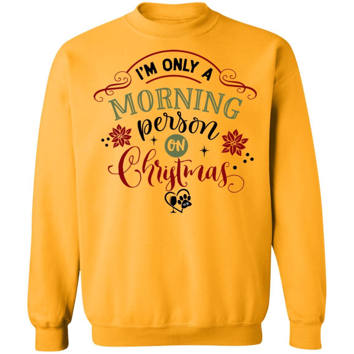 Sweatshirts Gold / S WineyBitches.Co " I'm Only A Morning Person On Christmas" Crewneck Pullover Sweatshirt 8 oz. WineyBitchesCo
