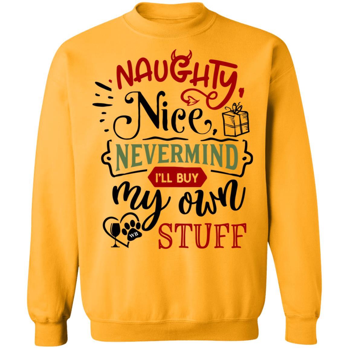 Sweatshirts Gold / S WineyBitches.Co " Naughty Or Nice, Nevermind, I'll Buy My Own Stuff" Crewneck Pullover Sweatshirt 8 oz. WineyBitchesCo