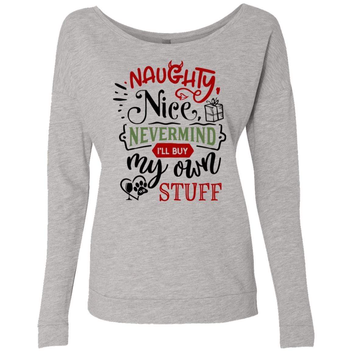 WineyBitches.Co Ladies' "Naughty Nice Nevermind I'll Buy My Own Stuff" French Terry Scoop - WineyBitches.Co - Winey Bitches