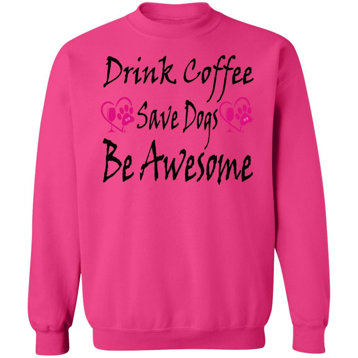 Sweatshirts Heliconia / S Winey Bitches Co "Drink Coffee Save Dogs Be Awesome" Crewneck Pullover Sweatshirt 8 oz. WineyBitchesCo