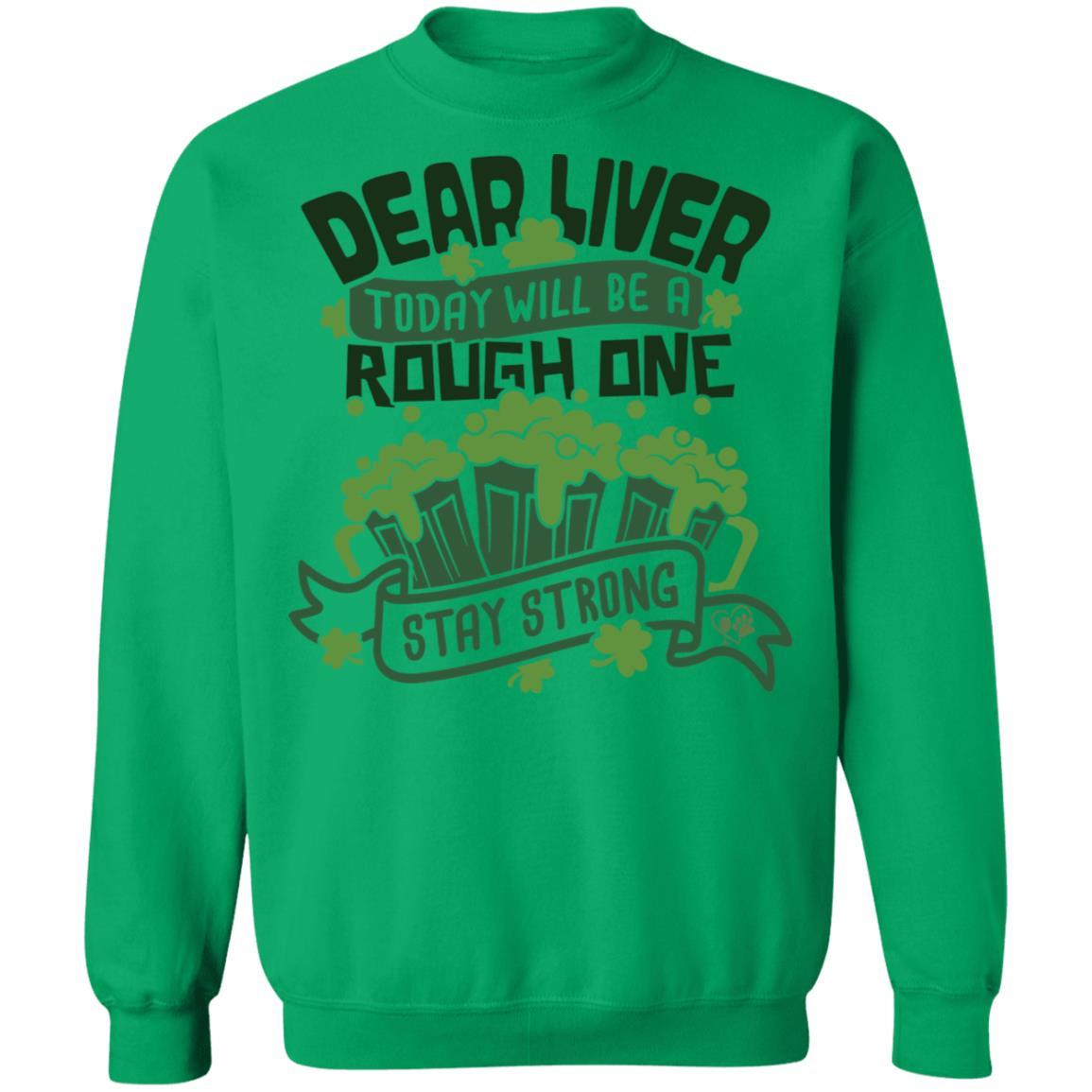 Sweatshirts Irish Green / S Winey Bitches Co Dear Liver, Today will be a Rough One Stay Strong" Crewneck Pullover Sweatshirt 8 oz. WineyBitchesCo