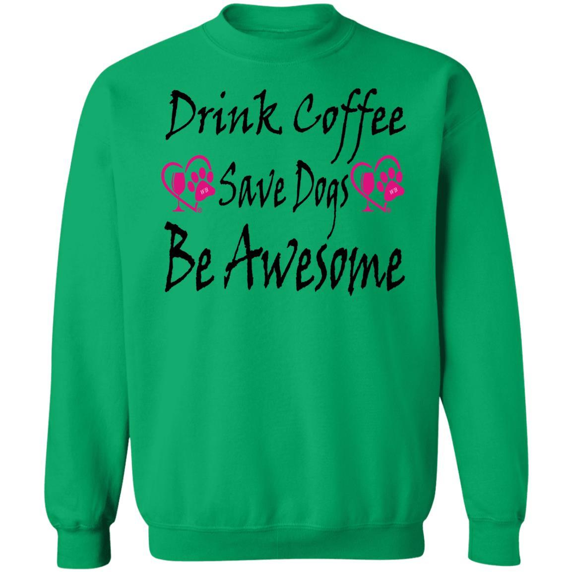 Sweatshirts Irish Green / S Winey Bitches Co "Drink Coffee Save Dogs Be Awesome" Crewneck Pullover Sweatshirt 8 oz. WineyBitchesCo
