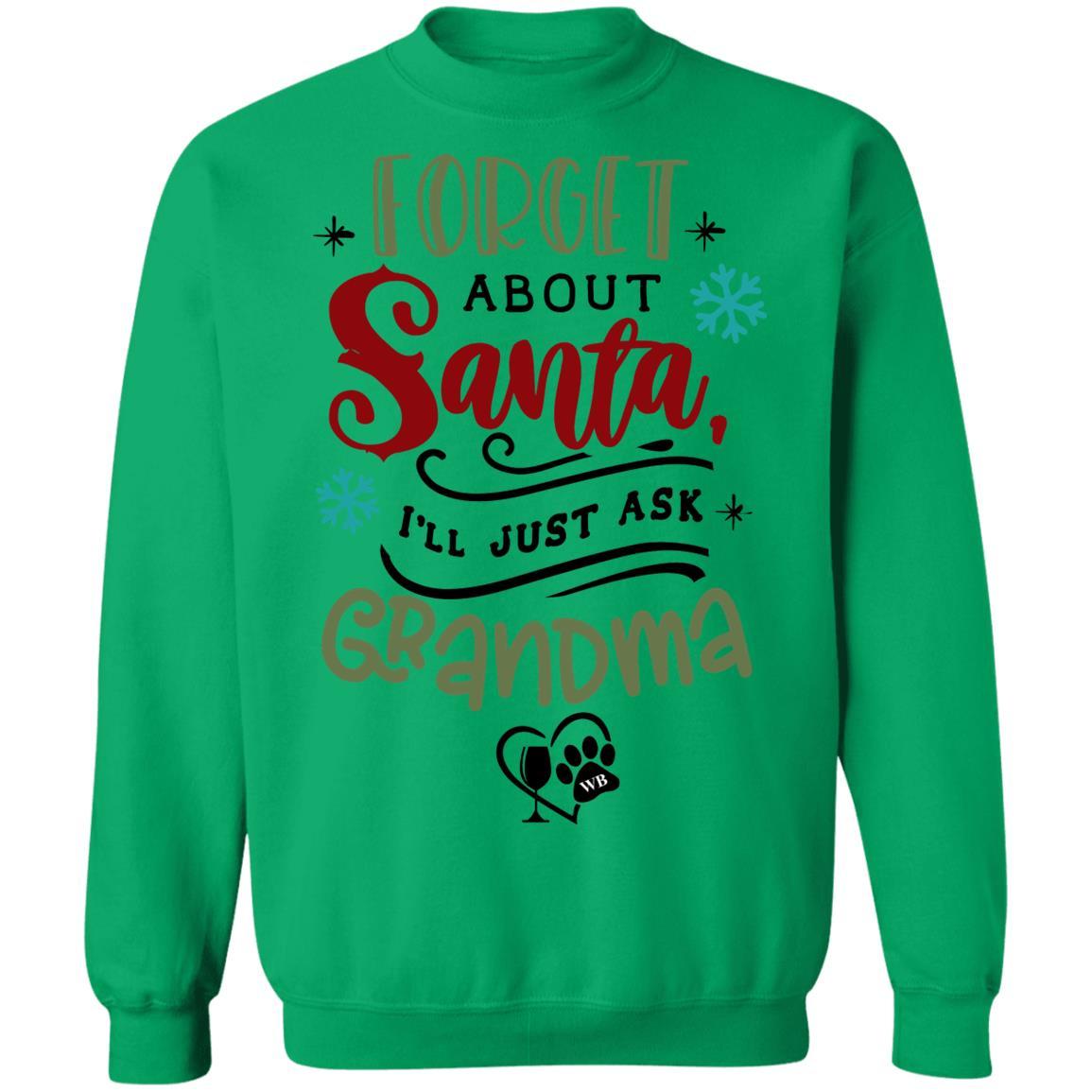 Sweatshirts Irish Green / S WineyBitches.Co " Forget About Santa, I'll Just Ask Grandma" Crewneck Pullover Sweatshirt 8 oz. WineyBitchesCo