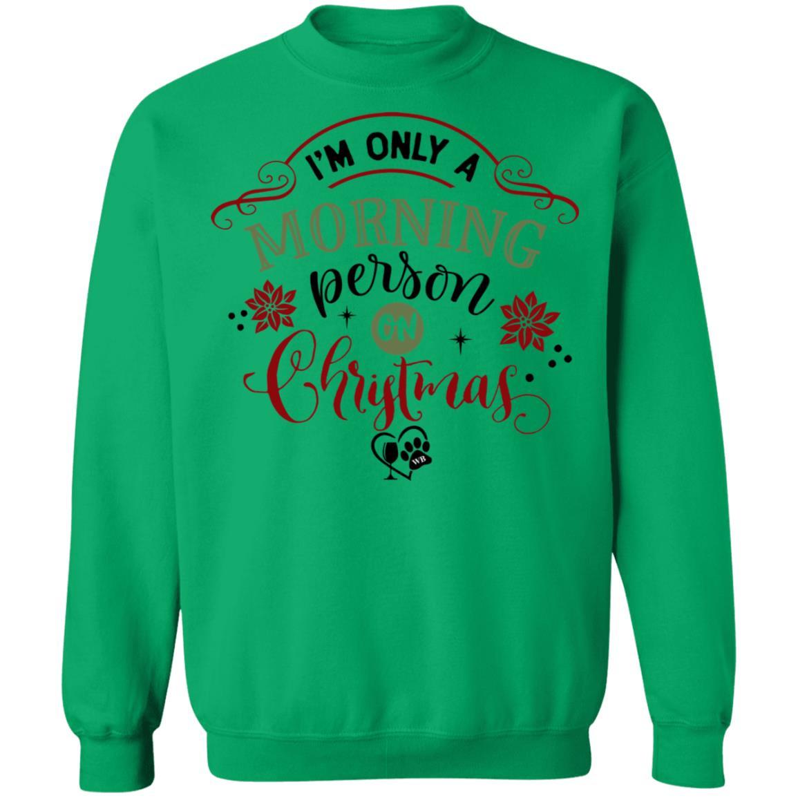 Sweatshirts Irish Green / S WineyBitches.Co " I'm Only A Morning Person On Christmas" Crewneck Pullover Sweatshirt 8 oz. WineyBitchesCo