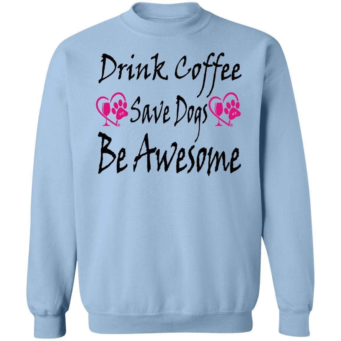 Sweatshirts Light Blue / S Winey Bitches Co "Drink Coffee Save Dogs Be Awesome" Crewneck Pullover Sweatshirt 8 oz. WineyBitchesCo