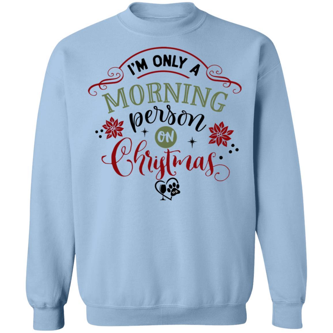 Sweatshirts Light Blue / S WineyBitches.Co " I'm Only A Morning Person On Christmas" Crewneck Pullover Sweatshirt 8 oz. WineyBitchesCo
