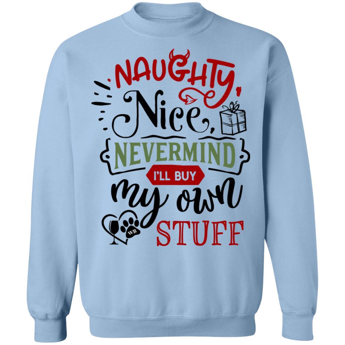 Sweatshirts Light Blue / S WineyBitches.Co " Naughty Or Nice, Nevermind, I'll Buy My Own Stuff" Crewneck Pullover Sweatshirt 8 oz. WineyBitchesCo
