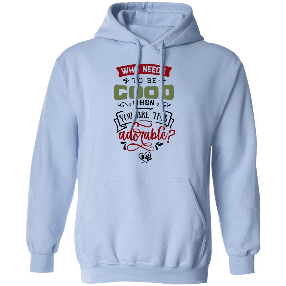 Sweatshirts Light Blue / S WineyBitches.Co "Who Needs To Be Good When You Are This Adorable" Pullover Hoodie 8 oz. WineyBitchesCo
