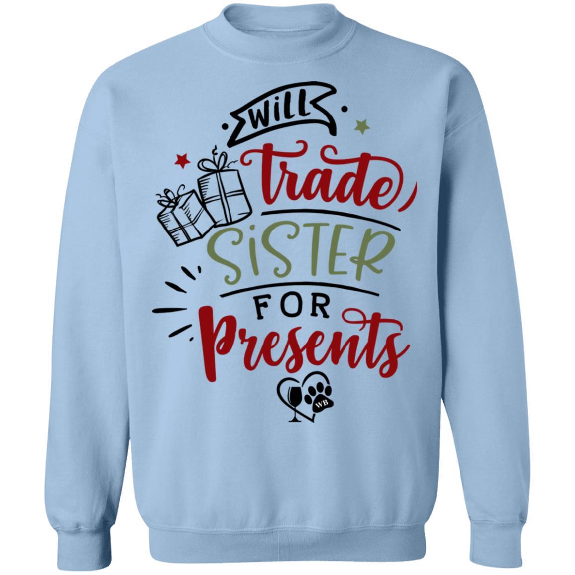 Sweatshirts Light Blue / S WineyBitches.Co "Will Trade Sister For Presents" Crewneck Pullover Sweatshirt 8 oz. WineyBitchesCo