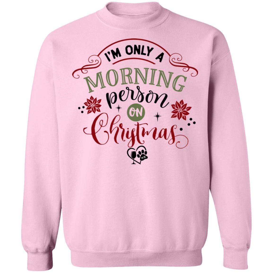 Sweatshirts Light Pink / S WineyBitches.Co " I'm Only A Morning Person On Christmas" Crewneck Pullover Sweatshirt 8 oz. WineyBitchesCo