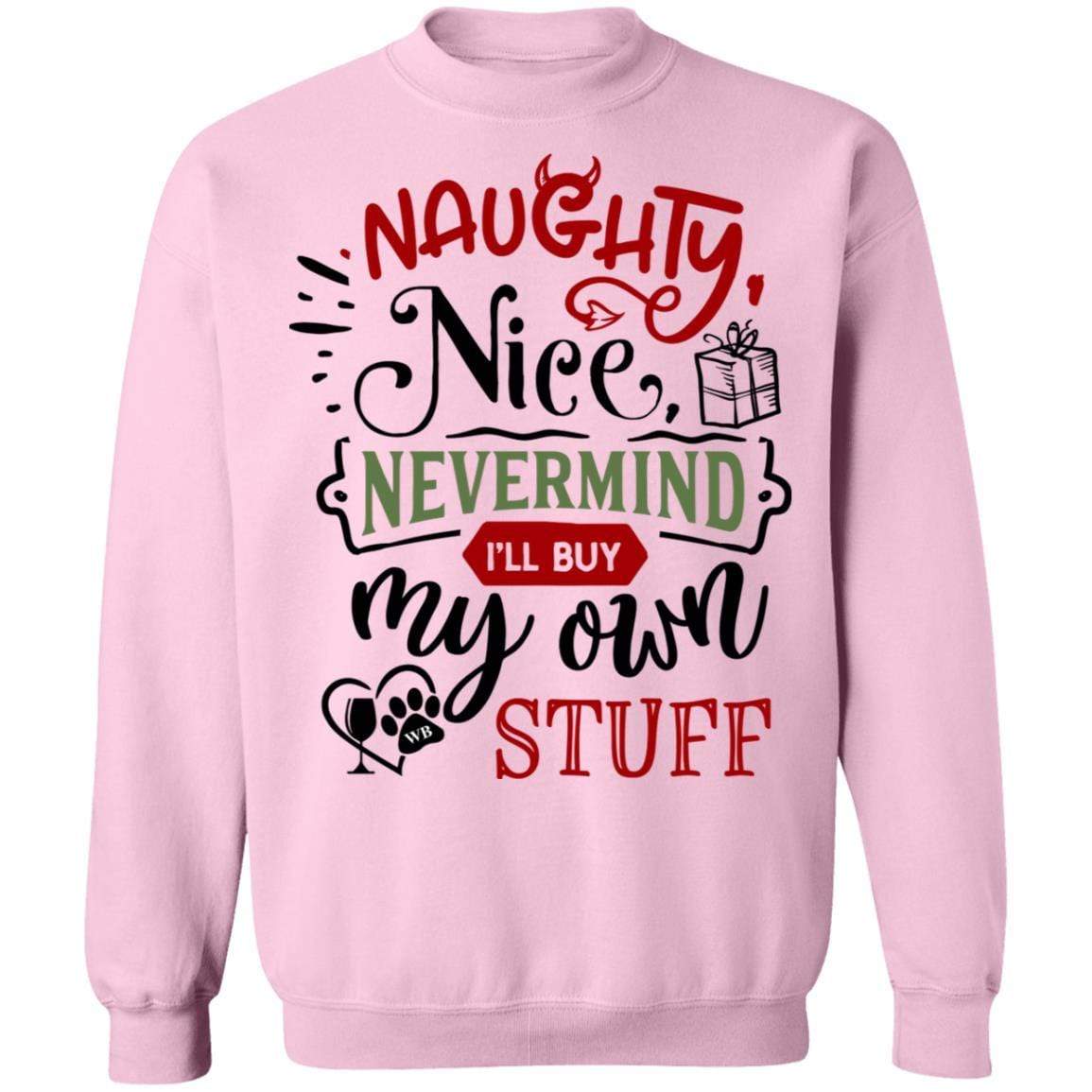 Sweatshirts Light Pink / S WineyBitches.Co " Naughty Or Nice, Nevermind, I'll Buy My Own Stuff" Crewneck Pullover Sweatshirt 8 oz. WineyBitchesCo